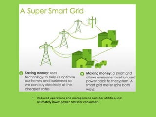 • Reduced operations and management costs for utilities, and
ultimately lower power costs for consumers
 
