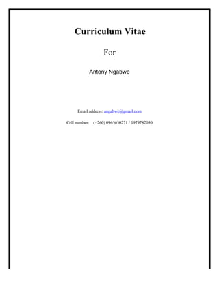Curriculum Vitae
For
Antony Ngabwe
Email address: angabwe@gmail.com
Cell number: (+260) 0965630271 / 0979782030
 