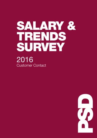 PSD
SALARY &
TRENDS
SURVEY
2016
Customer Contact
 