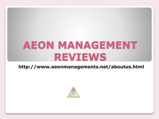 AEON MANAGEMENT
REVIEWS
http://www.aeonmanagements.net/aboutus.html
 