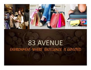 83 AVENUE
ENVIRONMENT WHERE EXCELLENCE IS EXPECTED

 