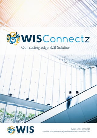 Connectz
Our cutting edge B2B Solution
Worldwide Insurance Solutions
Call Us: +971 4 5516325
Email Us: customerservice@worldwideinsurancesolutions.com
 