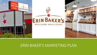 ERIN BAKER’S MARKETING PLAN
 