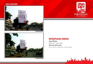 BSD JUNCTION
SPESIFIKASI MEDIA
Type Media
Billboard : Backlight
Ukuran & Format
5m x 10m | Vertical | Satu Muka
 