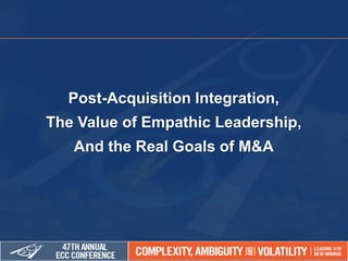 Post-Acquisition Integration,
The Value of Empathic Leadership,
And the Real Goals of M&A
 