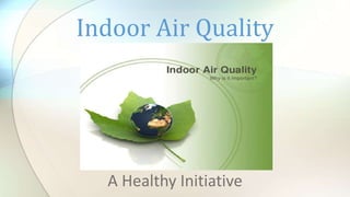 A Healthy Initiative
Indoor Air Quality
 