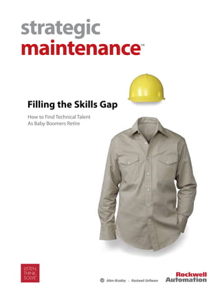 Filling the Skills Gap
How to Find Technical Talent
As Baby Boomers Retire
strategic
maintenance™
 