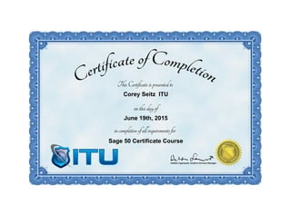 Corey Seitz ITU
June 19th, 2015
Sage 50 Certificate Course
 
