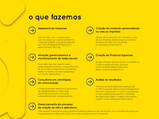 o que fazemos
Criação de conteúdo personalizado
na web ou impresso
Depois de um processo de imersão no core
da sua empresa, desenvolvemos conteúdo
atraente alinhado com os pilares
e características da marca.
Consultoria em estratégias
de comunicação
O direcionamento editorial, a consultoria
de navegabilidade e a discussão
das ferramentas para a ativação
e manutenção que o projeto precisa.
Ativação, gerenciamento e
monitoramento de redes sociais
Muito além de criar o perfil, nossa
especialidade é analisar o comportamento
do seu público e determinar as melhores
redes e a melhor voz para estabelecer
um vínculo significativo.
Assessoria de Imprensa
Além de falar com o cliente direto,
que tal colocar sua marca também na
imprensa? Ávidas cuida da divulgação,
faz o seu RP (Relações Públicas) e o
gerenciamento de crise.
Criação de Produtos Especiais
Budget limitado não precisa ser um obstáculo.
Criamos ações pontuais, incisivas
e com duração determinada para
datas ou eventos específicos.
Gerenciamento do processo
de criação de sites e aplicativos
Sites, layouts e aplicativos para celular e Facebook desenvolvidos de acordo com as tendências atuais por
programadores e designers. Tudo com nosso acompanhamento especial.
Análise de resultados
Profissionais de B.I (Business Intelligence)
e CRM (Customer Relationship Management)
estudam cada projeto criando suas métricas
e mensurações para garantir o resultado
de cada ação, medir o impacto em vendas
e gerar novas metas para cada marca.
 
