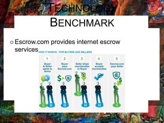 TECHNOLOGY
BENCHMARK
 Escrow.com provides internet escrow
services
 