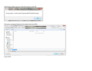 Application notifies the user of the file location, click OK
!
File name is proposed (based on lot number and record ID):
!
Click SAVE
 