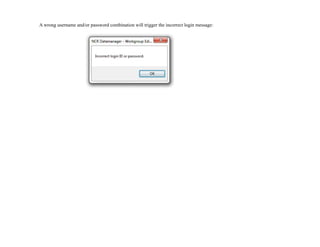 A wrong username and/or password combination will trigger the incorrect login message:
!
 