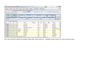 !
User may search for data by lot number, shop order, work center etc. Available search criteria are in the search by menu.
 