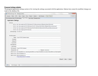 Program Settings (admin)
The program/application settings section is for viewing the settings associated with the application. Options here cannot be modified; changes are
made in the database file.
!
 