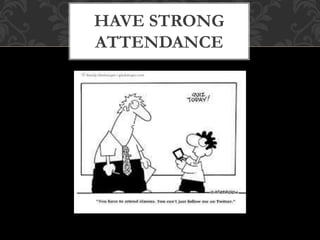 HAVE STRONG
ATTENDANCE
 