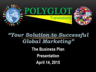 The Business Plan
Presentation
April 14, 2015
 