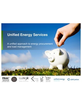 Unified Energy Services
A unified approach to energy procurement
and load management
 