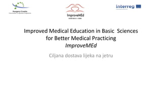 Improved Medical Education in Basic Sciences
for Better Medical Practicing
ImproveMEd
Ciljana dostava lijeka na jetru
 