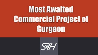 Most Awaited
Commercial Project of
Gurgaon
 