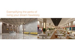 Exemplifying the perks of
living your dream ﬂawlessly
Artistic Impression Artistic Impression
 