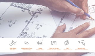 High Speed
Elevators
Independent Entry
And Exit Lobby
Ample
Parking Space
State-of-the-art
Communication System
24x7
Power Backup
Security with
Electronic Surveillance
 