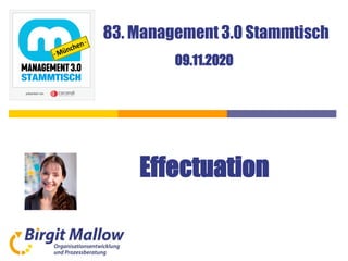 83. Management 3.0 Stammtisch
09.11.2020
Effectuation
 