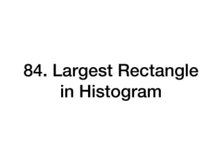 84. Largest Rectangle
in Histogram
 