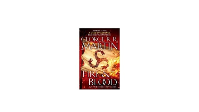 Fire Blood 300 Years Before A Game Of Thrones A Targaryen History