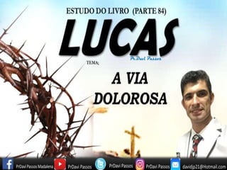 LUCAS (PARTE 84) A VIA DOLOROSA
