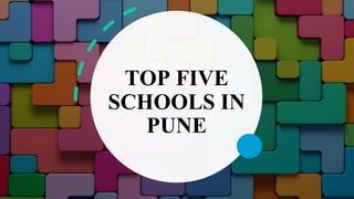 TOP FIVE
SCHOOLS IN
PUNE
 