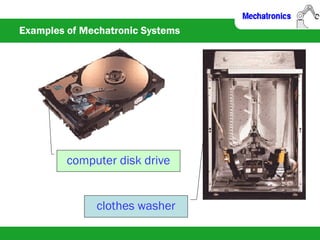 Examples of Mechatronic Systems
clothes washer
computer disk drive
 