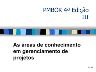 PMBOK 4ª Edição III As áreas de conhecimento em gerenciamento de projetos  