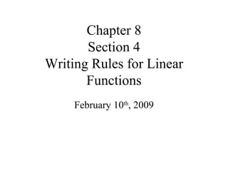 Chapter 8 Section 4 Writing Rules for Linear Functions February 10 th , 2009 
