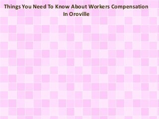 Things You Need To Know About Workers Compensation
In Oroville
 
