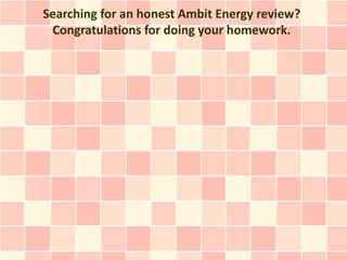 Searching for an honest Ambit Energy review?
 Congratulations for doing your homework.
 
