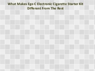 What Makes Ego C Electronic Cigarette Starter Kit 
Different From The Rest 
 
