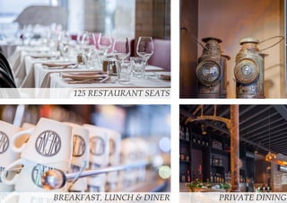 125 RESTAURANT SEATS
BREAKFAST, LUNCH & DINER PRIVATE DINING
 