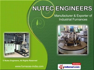 Manufacturer & Exporter of
                                           Industrial Furnances




© Nutec Engineers, All Rights Reserved


             www.furnaces-india.com
 