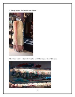 12
7.Clothing - women -Indian dresses & clothes
8.Gumdrops - cotton and soft cloth clothes for children aging between 2-5 years.
 