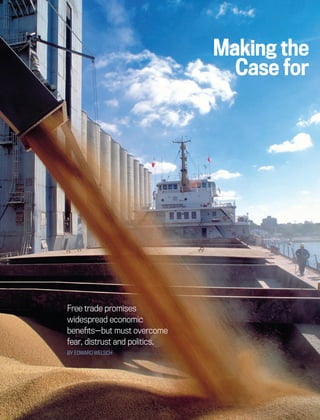 30 CARGILL NEWS September-October 2015
Making the
Case for
Free trade promises
widespread economic
benefits—but must overcome
fear, distrust and politics.
BY EDWARD WELSCH
 