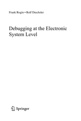 123
Debugging at the Electronic
System Level
Frank Rogin • Rolf Drechsler
 