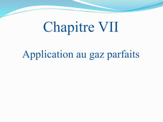 Chapitre VII
Application au gaz parfaits
 