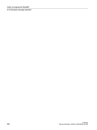 Créer un programme ShopMill
9.18 Exemple d'usinage standard
Fraisage
382 Manuel d'utilisation, 06/2019, A5E44903512D AB
 