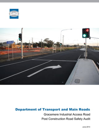 Department of Transport and Main Roads
Gracemere Industrial Access Road
Post Construction Road Safety Audit
June 2013
 