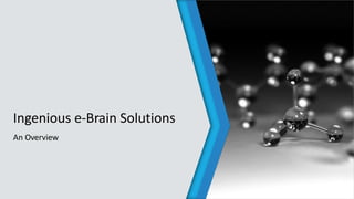 Ingenious e-Brain Solutions
An Overview
 
