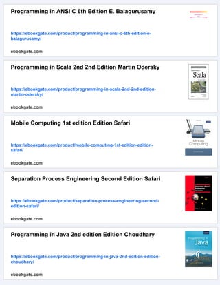 Programming in ANSI C 6th Edition E. Balagurusamy
https://ebookgate.com/product/programming-in-ansi-c-6th-edition-e-
balagurusamy/
ebookgate.com
Programming in Scala 2nd 2nd Edition Martin Odersky
https://ebookgate.com/product/programming-in-scala-2nd-2nd-edition-
martin-odersky/
ebookgate.com
Mobile Computing 1st edition Edition Safari
https://ebookgate.com/product/mobile-computing-1st-edition-edition-
safari/
ebookgate.com
Separation Process Engineering Second Edition Safari
https://ebookgate.com/product/separation-process-engineering-second-
edition-safari/
ebookgate.com
Programming in Java 2nd edition Edition Choudhary
https://ebookgate.com/product/programming-in-java-2nd-edition-edition-
choudhary/
ebookgate.com
 