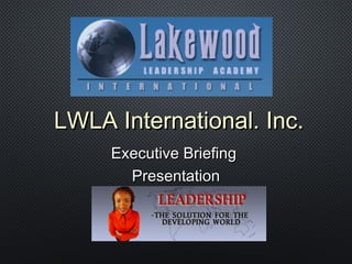 LWLA International. Inc.LWLA International. Inc.
Executive BriefingExecutive Briefing
PresentationPresentation
 
