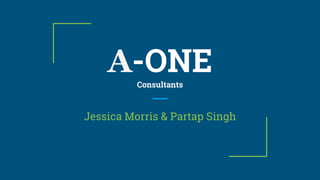 A-ONEConsultants
Jessica Morris & Partap Singh
 