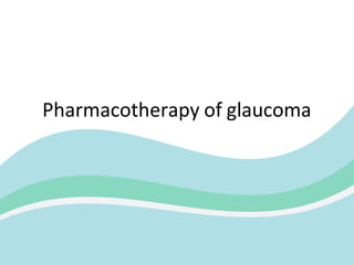 Pharmacotherapy of glaucoma
 