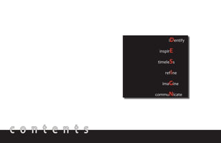 iDentify
inspirE
timeleSs
refIne
imaGine
commuNicate
c o n t e n t s
 